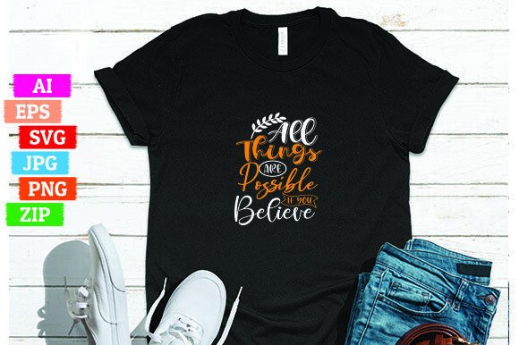 All Things Are Possible if You Believe: A Versatile and Inspiring T-Shirt Design