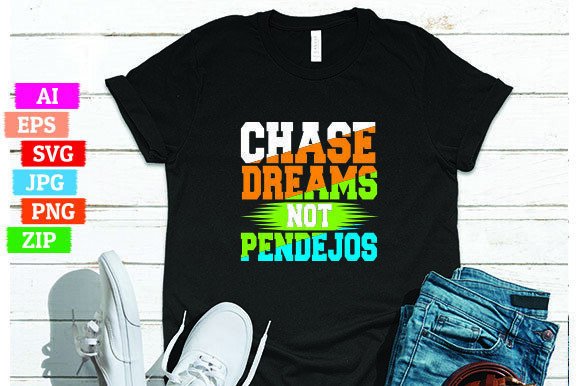 Chase Dreams Not Pendejos: A Bold Statement for Your T-Shirt Design Store