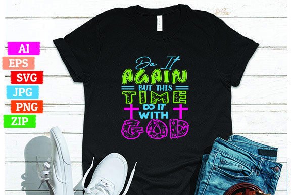 Do It Again but This Time Do It with God: A Unique Message for Print On Demand T-Shirts