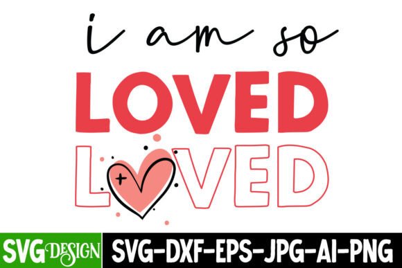 I Am So Loved SVG Design, Valentine SVG