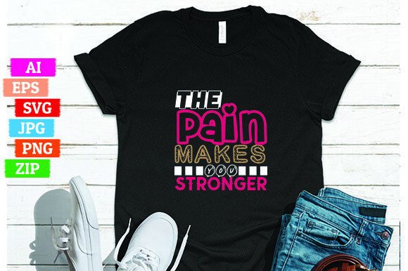 The Pain Makes You Stronger: A Powerful Message for Modern T-Shirt Designs